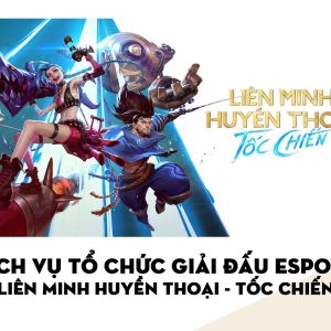 Tổ chức Giải đấu Esport: Liên Minh Huyền Thoại Tốc Chiến